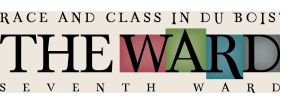 Race and Class in Dubois Seventh Ward